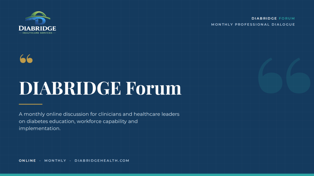 DIABRIDGE Forum graphic: a monthly online discussion for clinicians and healthcare leaders on diabetes education, workforce capability and implementation.